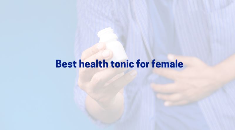 Best Health Tonic for Female: Boost Energy & Immunity